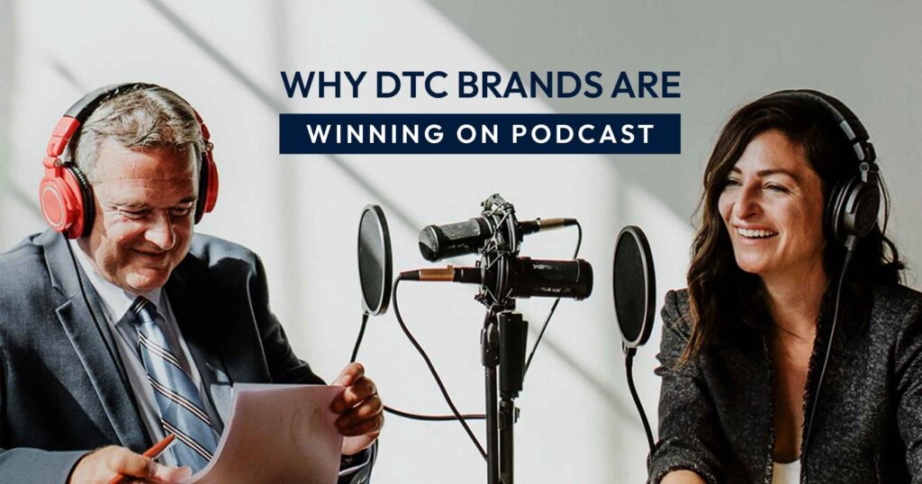 Why DTC brands are winning on Podcast