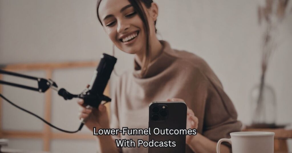Drive Lower-Funnel Outcomes With Podcasts